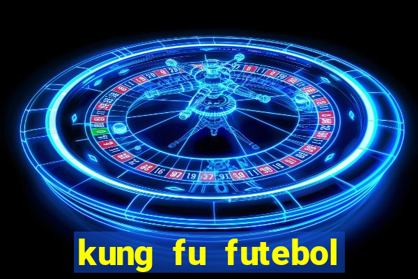 kung fu futebol clube completo dublado